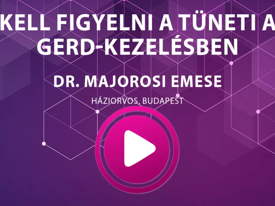 Dr. Majorosi Emese - Mire kell figyelni a tüneti alapú GERD-kezelésben?